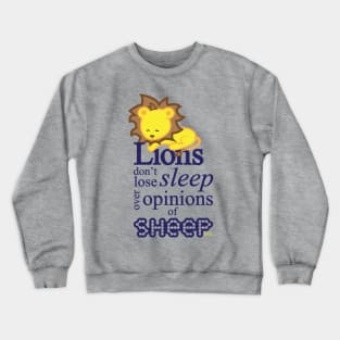 Lions don't lose sleep over opinions of sheep Crewneck Sweatshirt